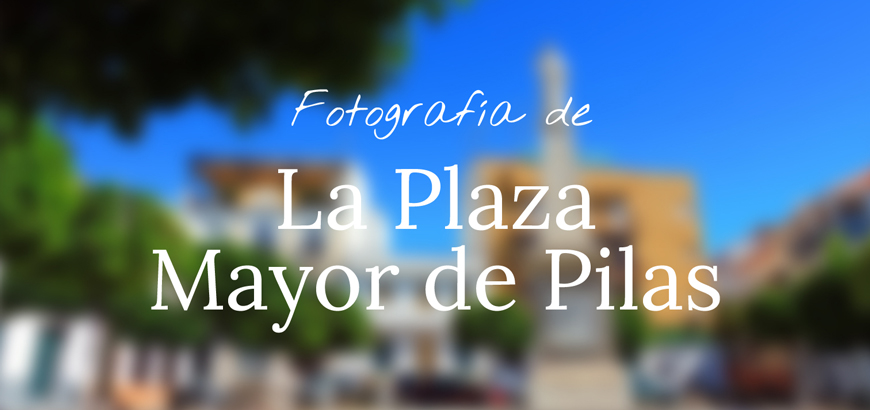 Fotografía La Plaza Mayor de Pilas
